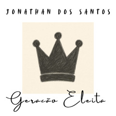 Jonathan Dos Santos - Geração Eleita (Álbum Completo)
