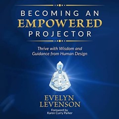 [Get] EPUB 💞 Becoming an Empowered Projector: Thrive with Wisdom and Guidance from H