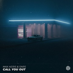Max Aeris & SNRS - Call You Out