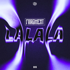 FRAGMENT - LALALA