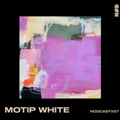 NODCAST#27 - ‘Adamant’ by Motip White