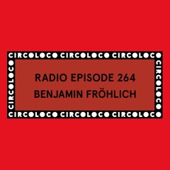 Circoloco Radio 264 - Benjamin Fröhlich