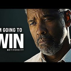 I'M GOING TO WIN - Best Motivational Speech Video (Featuring Denzel Washington)