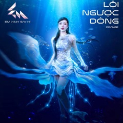 Lội Ngược Dòng - Orange, Em Xinh Say Hi