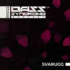 SVARUGG - Bass Syndrome Podcast [022]