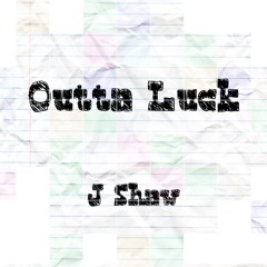 Outta Luck (prod. J Shaw)