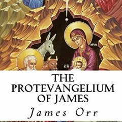 [VIEW] KINDLE 🗃️ The Protevangelium of James (Annotated) by  James Orr &  CrossReach