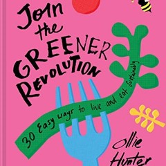 Read EPUB ✉️ Join the Greener Revolution: 30 easy ways to live and eat sustainably by