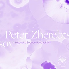 Hypnotic Sounds Podcast 001 - Peter Zherebtsov