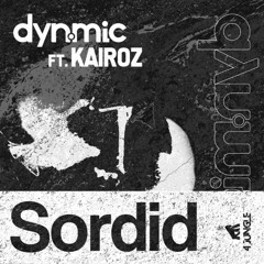 DYN.MIC - Sordid (ft. Kairoz) [OUT NOW]