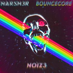 HARSH3R VS BOUNCECORE - NOIZ3