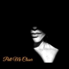 Pull Me Closer