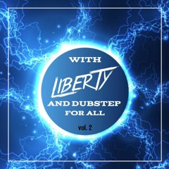 With Liberty and Dubstep For All Vol. 2