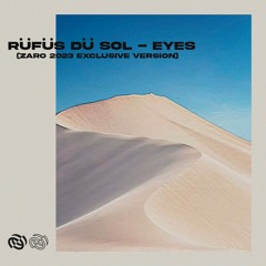 RÜFÜS DÜ SOL - Eyes (ZARO 2023 Exclusive Version)