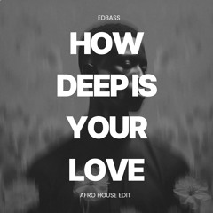 How Deep Is Your Love (EDBASS Afro House Edit – Extended)