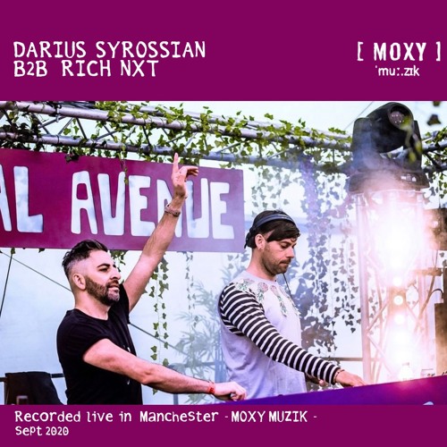 DARIUS SYROSSIAN b2b RICH NXT ( RECORDED LIVE from MOXY MUZIK in MANCHESTER ) Sept 2020