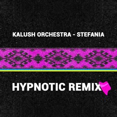 Kalush Orchestra - Stefania (Hypnotic Remix)