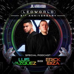 Erick Ibiza B2B Luis Vazquez -  LEOWORLD 3rd Anniversary (Special Podcast)