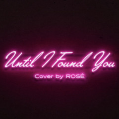 ROSÉ - 'Until I Found You (Stephen Sanchez)' Cover