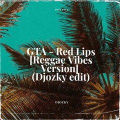 GTA - Red Lips (DJOZKY Reggae Vibes Version)
