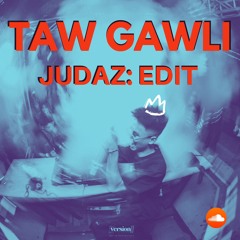 Taw GawLi (JUdAZ: Edit) *Free Download*