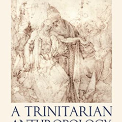 [Access] PDF 💜 A Trinitarian Anthropology: Adrienne von Speyr and Hans Urs von Balth