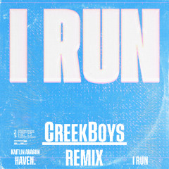 HAVEN., Kaitlin Aragon - I Run (CreekBoys Remix)