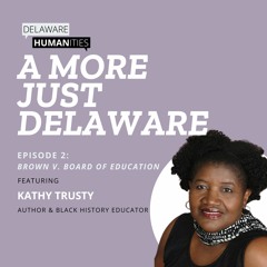 A More Just Delaware Episode 2: Brown v. Board