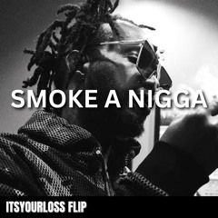 Juicy j - Smoke a nigga (ITSYOURLOSS Flip)