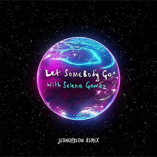 Coldplay & Selena Gomez - Let Somebody Go (jeonghyeon Remix) [FHM Premiere]
