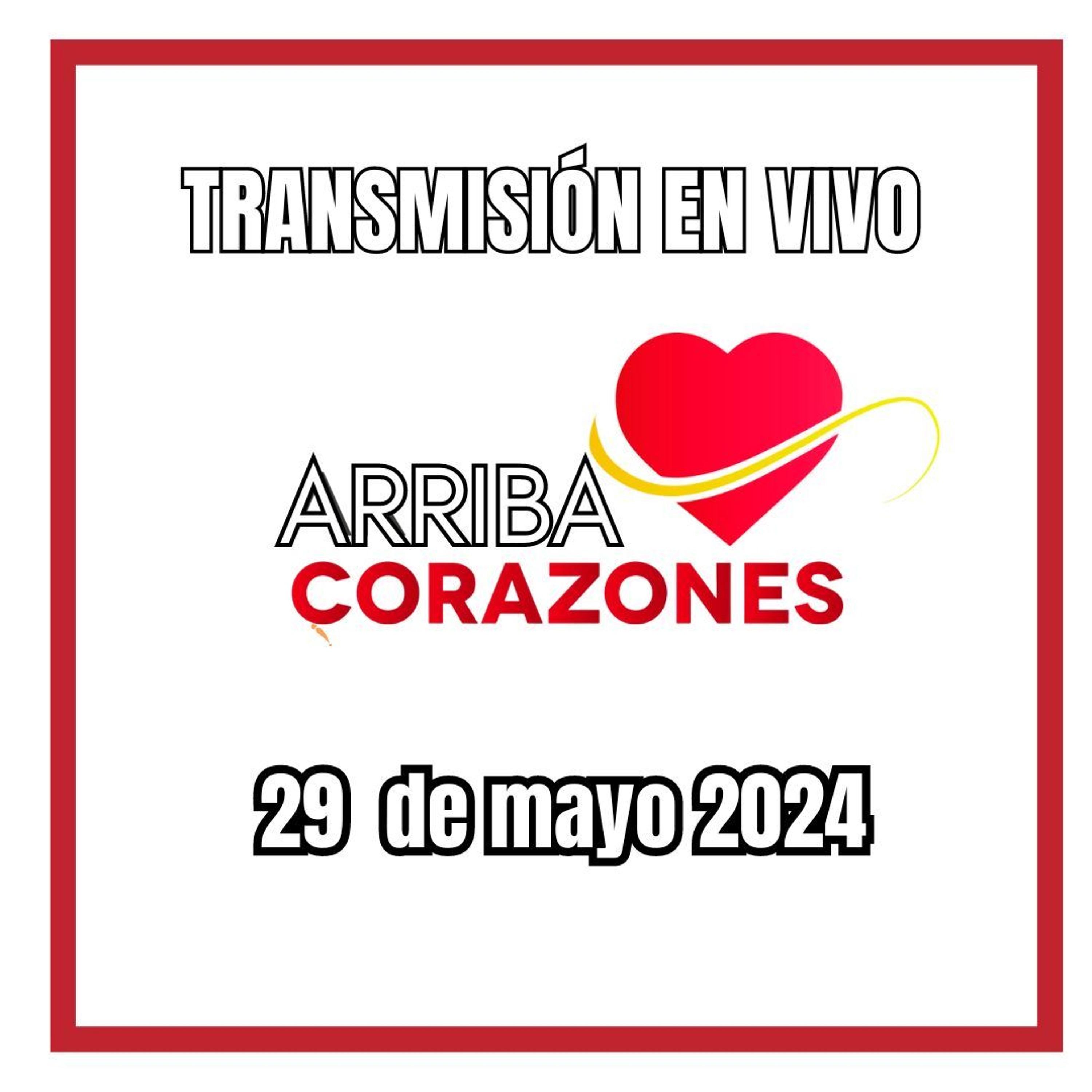 ARRIBA CORAZONES 29 MAYO 2024 episode artwork