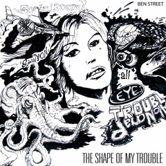 The Shape Of My Trouble