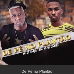 MC DI RAÇA = DE PÉ NO PLANTÃO PROD - ( DJ ML DE CAXIAS )