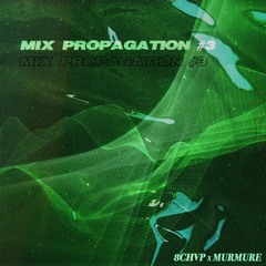 MIX 8CHVP x MURMURE - PROPAGATION #3