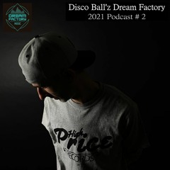 Dream Factory Podcast 2021 #2 Disco Ball'z