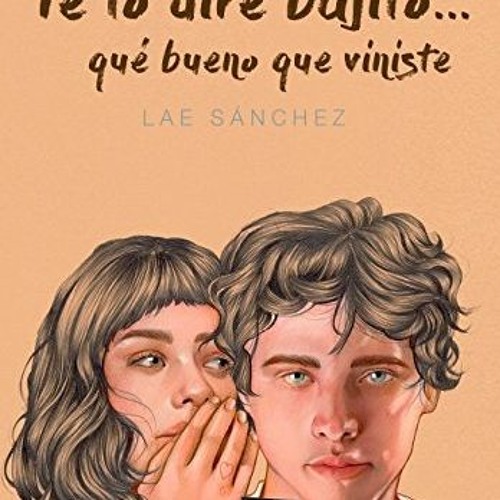 [Read] PDF 📒 Te lo diré bajito...: Qué bueno que viniste (Prosa poética) (Spanish Ed