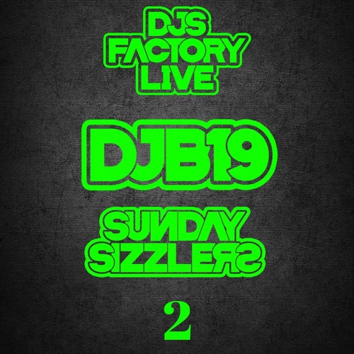 DJB19 Sunday Sizzler's 2 on DJ'S Factory