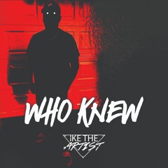 Who Knew - Prod By IKE THE ARTIST
