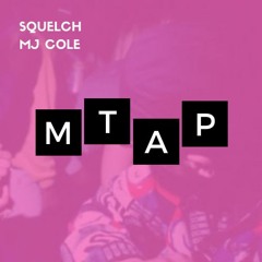 Squelch - MJ Cole - MTAP Camden Palace rmx