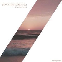 Tony Delorano - I Have Nothing (Original Mix)