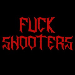 FUCK SHOOTERS