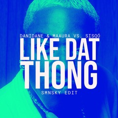 Danidane, MAAURA x Sisqó - Like Dat Thong (SMNSKY Edit)