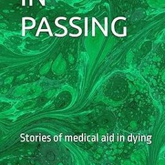 ~Read~[PDF] IN PASSING: Stories of medical aid in dying - Twana Sparks MD (Author),Tim Matthes