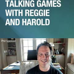 Talking Games With Reggie And Harold With Phil Spencer Episode 2