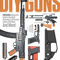 View KINDLE 📕 DIY GUNS: Recoil Magazine's Guide to Homebuilt Suppressors, 80 Percent