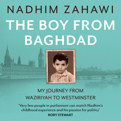 The Boy from Baghdad: My Journey from Waziriyah to Westminster, By Nadhim Zahawi, Read by Nadhim Zahawi