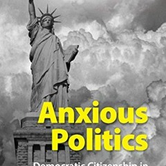 Read ❤️ PDF Anxious Politics: Democratic Citizenship in a Threatening World by  Bethany Albertso