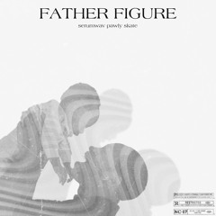 Father Figure ft. sKaTe & Pawly  (prod.Hocii808)