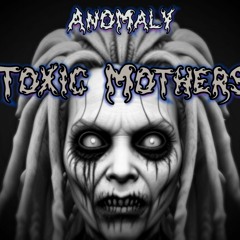 Anomaly - Toxic Mothers - 138bpm