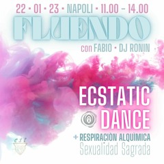 DJ Ronin • Fluendo (Respiraciòn Alquìmica/Sexualidad Sagrada + Ecstatic Dance) • Napoli 22.01.23
